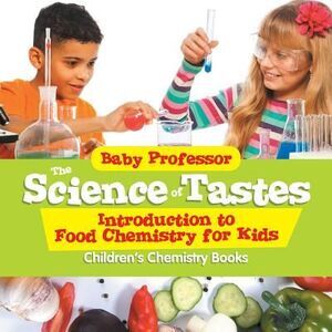 The Science of Tastes - Introduction to Food Chemistry for Kids Children's Chemi